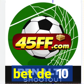 bet de 10